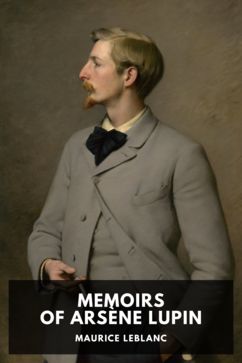 Memoirs of Arsène Lupin, by Maurice Leblanc. Translated by Alexander Teixeira de Mattos