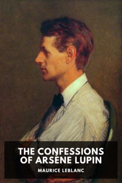 The cover for the Standard Ebooks edition of The Confessions of Arsène Lupin, by Maurice Leblanc. Translated by Alexander Teixeira de Mattos