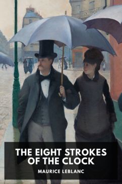 The cover for the Standard Ebooks edition of The Eight Strokes of the Clock, by Maurice Leblanc. Translated by Alexander Teixeira de Mattos