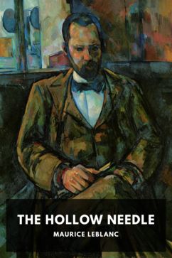 The Hollow Needle, by Maurice Leblanc. Translated by Alexander Teixeira de Mattos