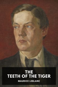 The Teeth of the Tiger, by Maurice Leblanc. Translated by Alexander Teixeira de Mattos