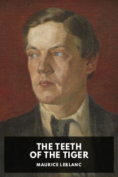 The Teeth of the Tiger, by Maurice Leblanc. Translated by Alexander Teixeira de Mattos