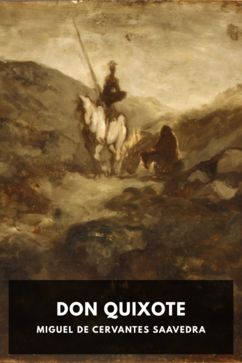 Don Quixote, by Miguel de Cervantes Saavedra. Translated by John Ormsby