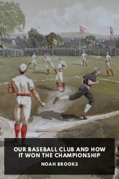 Our Baseball Club and How It Won the Championship, by Noah Brooks