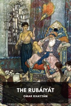 The Rubáiyát of Omar Khayyám, by Omar Khayyám. Translated by Edward FitzGerald