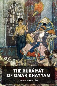 The Rubáiyát of Omar Khayyám, by Omar Khayyám. Translated by Edward FitzGerald