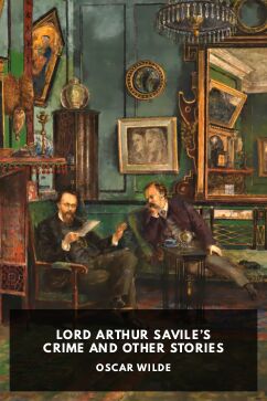 Lord Arthur Savile’s Crime and Other Stories, by Oscar Wilde