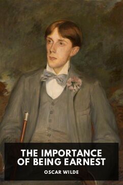 The Importance of Being Earnest, by Oscar Wilde