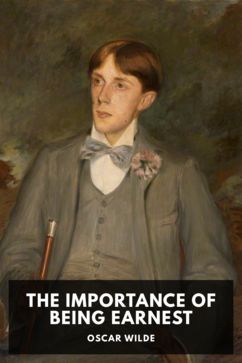 The Importance of Being Earnest, by Oscar Wilde