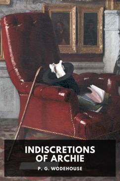 Indiscretions of Archie, by P. G. Wodehouse