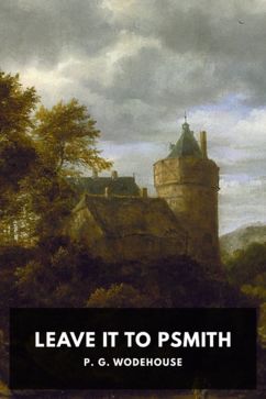 Leave It to Psmith, by P. G. Wodehouse
