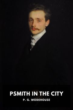 Psmith in the City, by P. G. Wodehouse