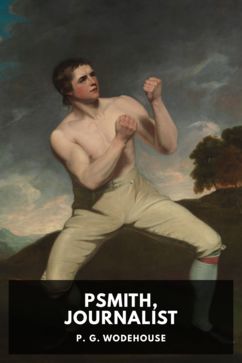 Psmith, Journalist, by P. G. Wodehouse