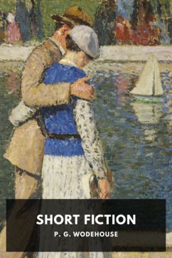 Short Fiction, by P. G. Wodehouse
