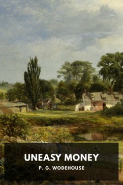 Uneasy Money, by P. G. Wodehouse