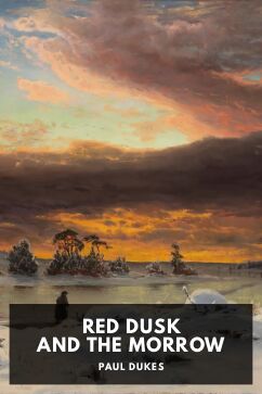 Red Dusk and the Morrow, by Paul Dukes