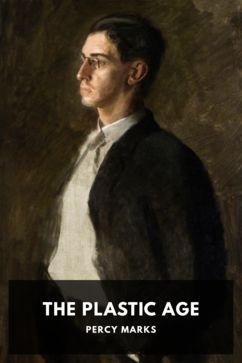 The Plastic Age, by Percy Marks