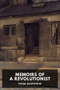 Memoirs of a Revolutionist, by Peter Kropotkin