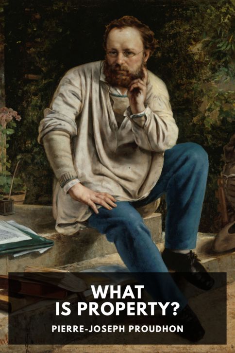 The cover for the Standard Ebooks edition of What Is Property?, by Pierre-Joseph Proudhon. Translated by Benjamin Tucker