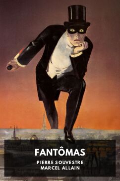 Fantômas, by Pierre Souvestre and Marcel Allain. Translated by Cranstoun Metcalfe