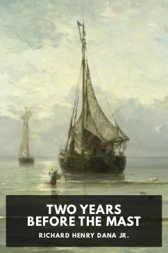 Two Years Before the Mast, by Richard Henry Dana Jr.
