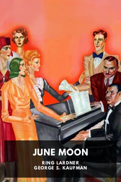 June Moon, by Ring Lardner and George S. Kaufman