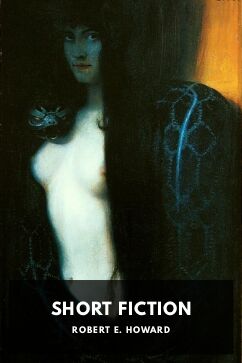 Short Fiction, by Robert E. Howard