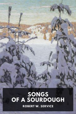 Songs of a Sourdough, by Robert W. Service