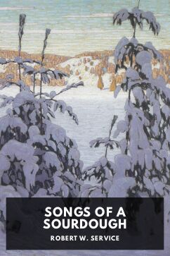 Songs of a Sourdough, by Robert W. Service
