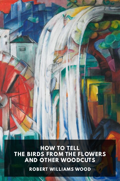 The cover for the Standard Ebooks edition of How to Tell the Birds from the Flowers and Other Woodcuts, by Robert Williams Wood