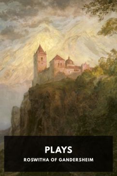 Plays, by Roswitha of Gandersheim. Translated by Christopher St. John