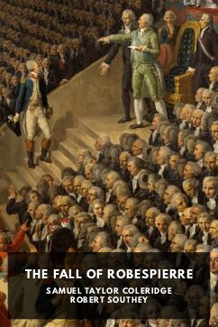 The Fall of Robespierre, by Samuel Taylor Coleridge and Robert Southey