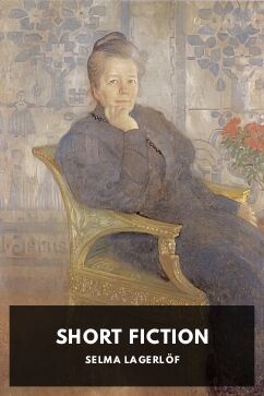 Short Fiction, by Selma Lagerlöf. Translated by Pauline Bancroft Flach, Jessie Brochner, and Velma Swanston Howard