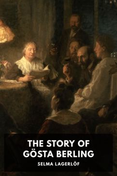 The Story of Gösta Berling, by Selma Lagerlöf. Translated by Pauline Bancroft Flach
