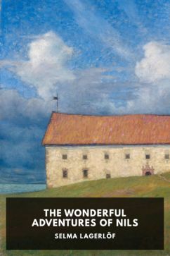 The Wonderful Adventures of Nils, by Selma Lagerlöf. Translated by Velma Swanston Howard