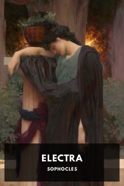 Electra, by Sophocles. Translated by Francis Storr