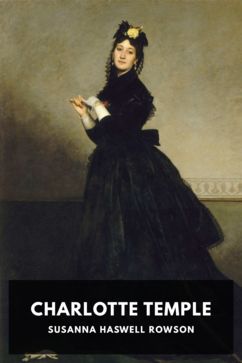 Charlotte Temple, by Susanna Haswell Rowson