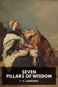 Seven Pillars of Wisdom, by T. E. Lawrence
