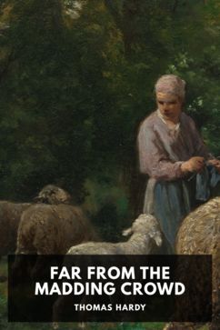 Far from the Madding Crowd, by Thomas Hardy