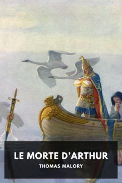 Le Morte d’Arthur, by Thomas Malory