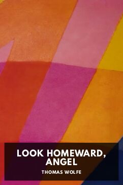 Look Homeward, Angel, by Thomas Wolfe