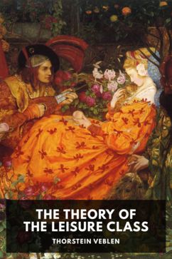 The Theory of the Leisure Class, by Thorstein Veblen - Free ebook