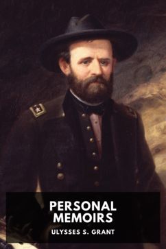 Personal Memoirs of Ulysses S. Grant, by Ulysses S. Grant