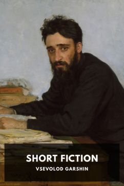 Short Fiction, by Vsevolod Garshin. Translated by Rowland Smith