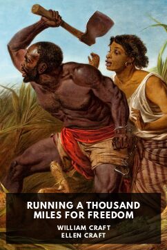 Running a Thousand Miles for Freedom, by William Craft and Ellen Craft