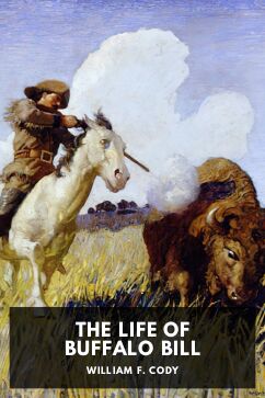 The Life of Buffalo Bill, by William F. Cody