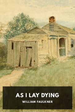 As I Lay Dying, by William Faulkner