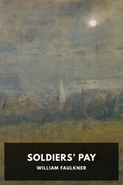 Soldiers’ Pay, by William Faulkner