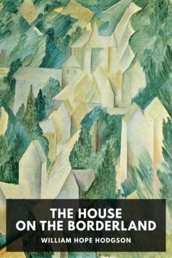The House on the Borderland, by William Hope Hodgson