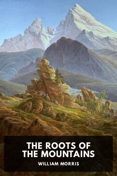 The Roots of the Mountains, by William Morris